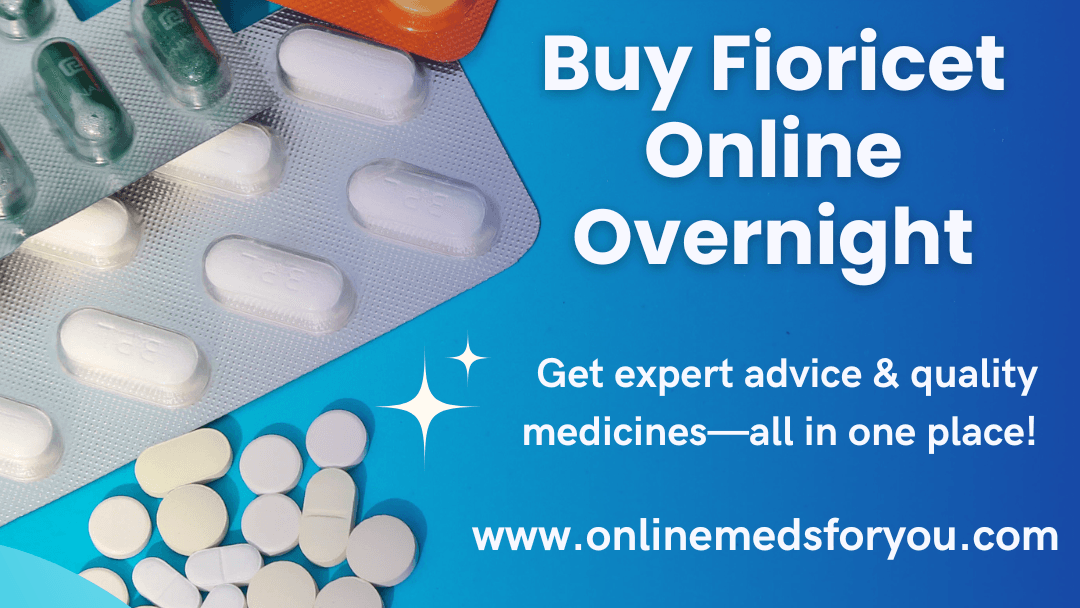 Buy Fioricet Online Overnight – COD Available, No Prescription Needed