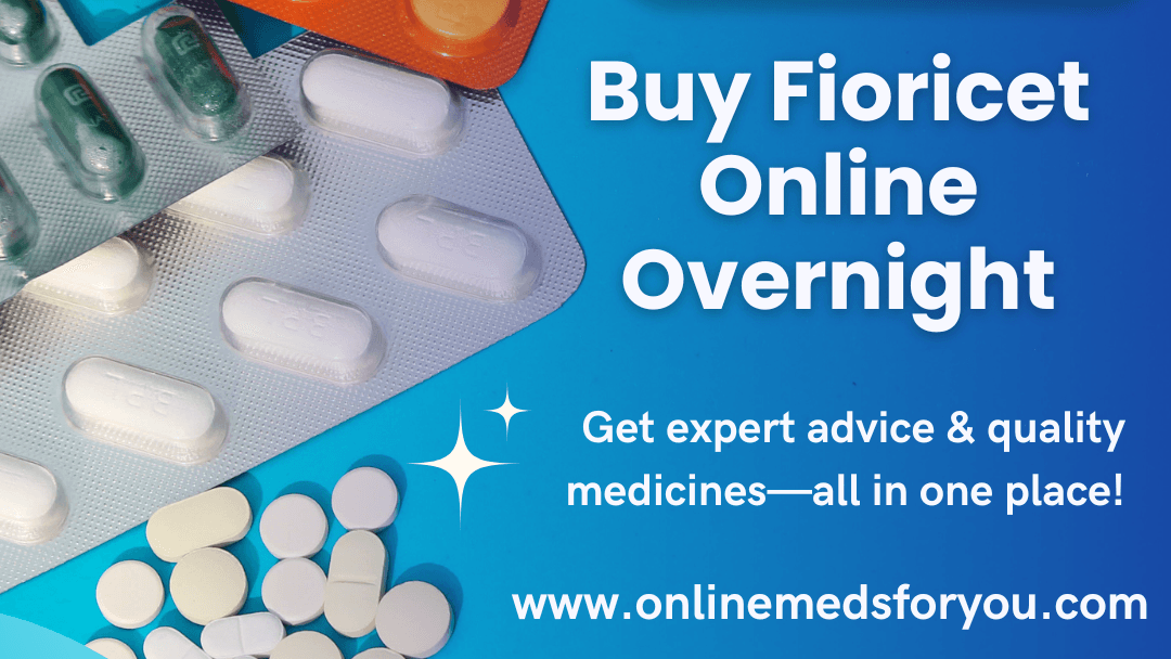 Buy Fioricet Online 40mg Made Simple – Trusted Platform