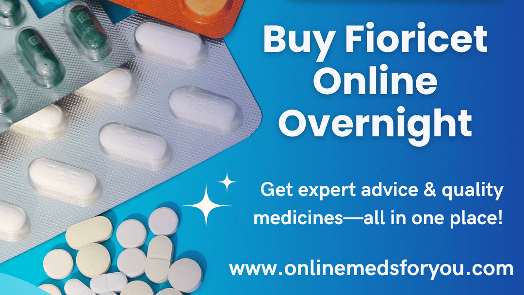 Buy Fioricet Online in California – Trusted Domestic Platform