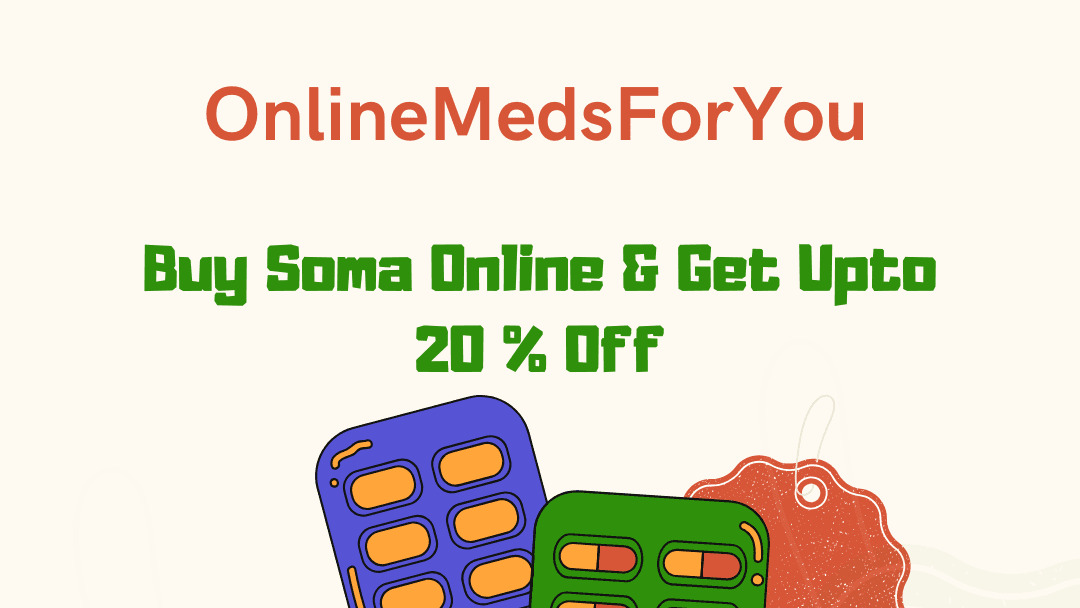 Buy Soma Online with Priority Delivery – Secure Payments