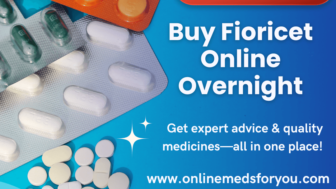 Buy Fioricet Online Overnight – Fast & Reliable Service